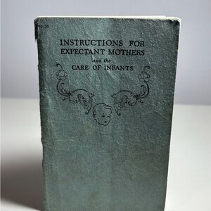 Vintage “Instructions for Expectant Mothers and the Care of Infants” 1928 Book